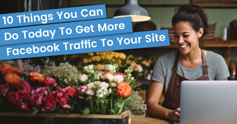 10 Things You Can Do Today To Get More Facebook Traffic To Your Site