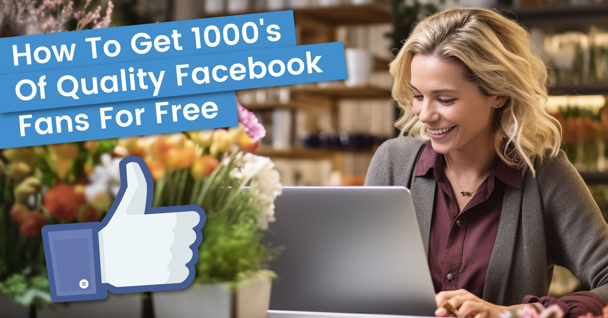 How To Get 1000's Of Quality Facebook Fans For Free