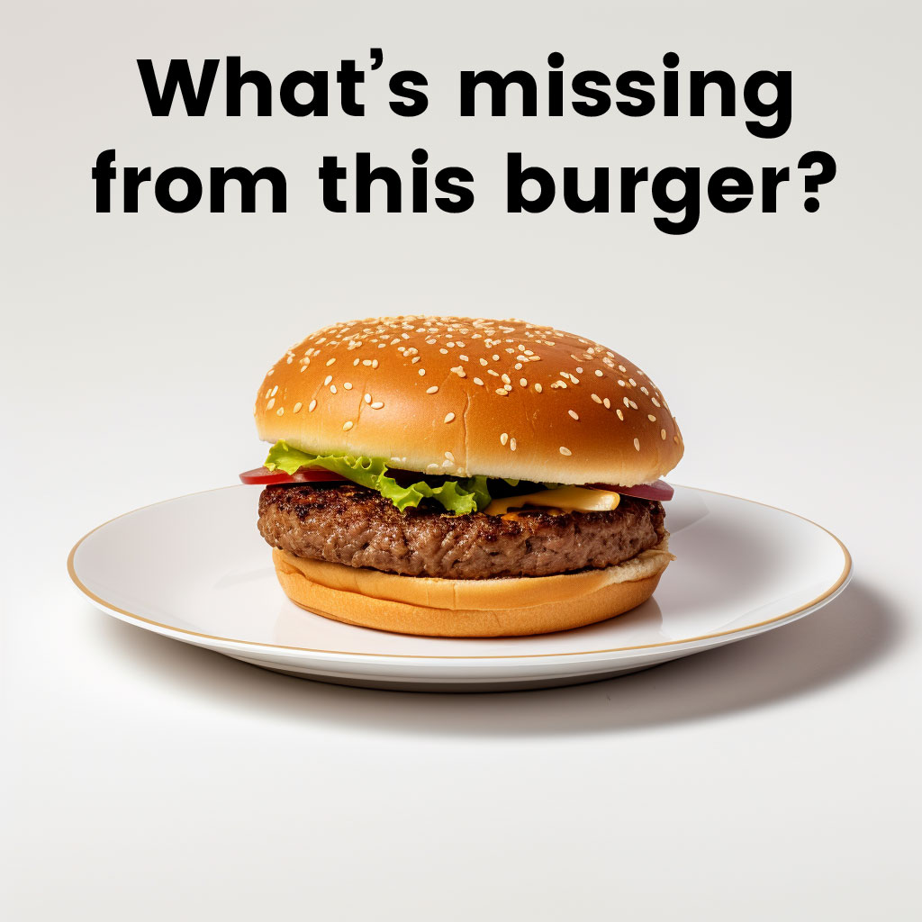 What's missing from this burger?